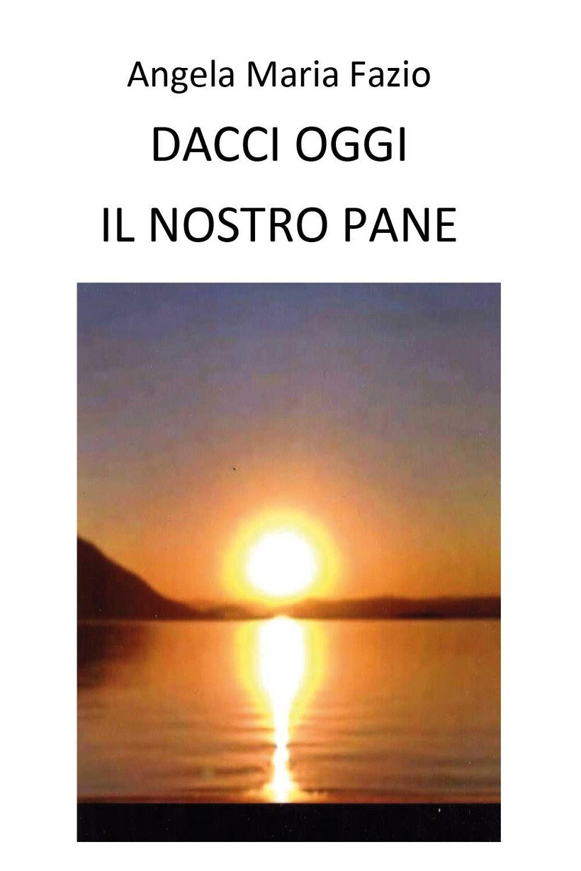 DACCI OGGI IL NOSTRO PANE - FAZIO ANGELA MARIA 9791222716268