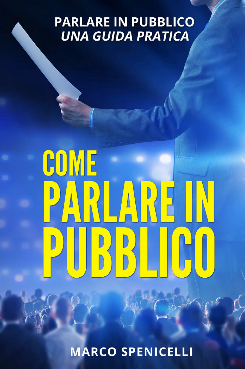 COME PARLARE IN PUBBLICO. PARLARE IN PUBBLICO: UNA GUIDA PRATICA - SPENICELLI