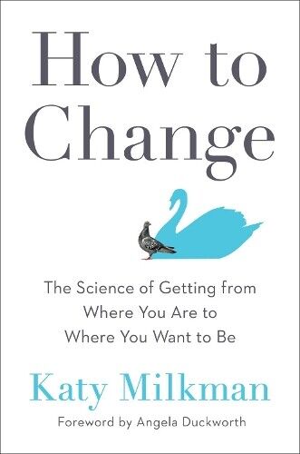 Katy Milkman Angela Duckworth How to Change (Tascabile)
