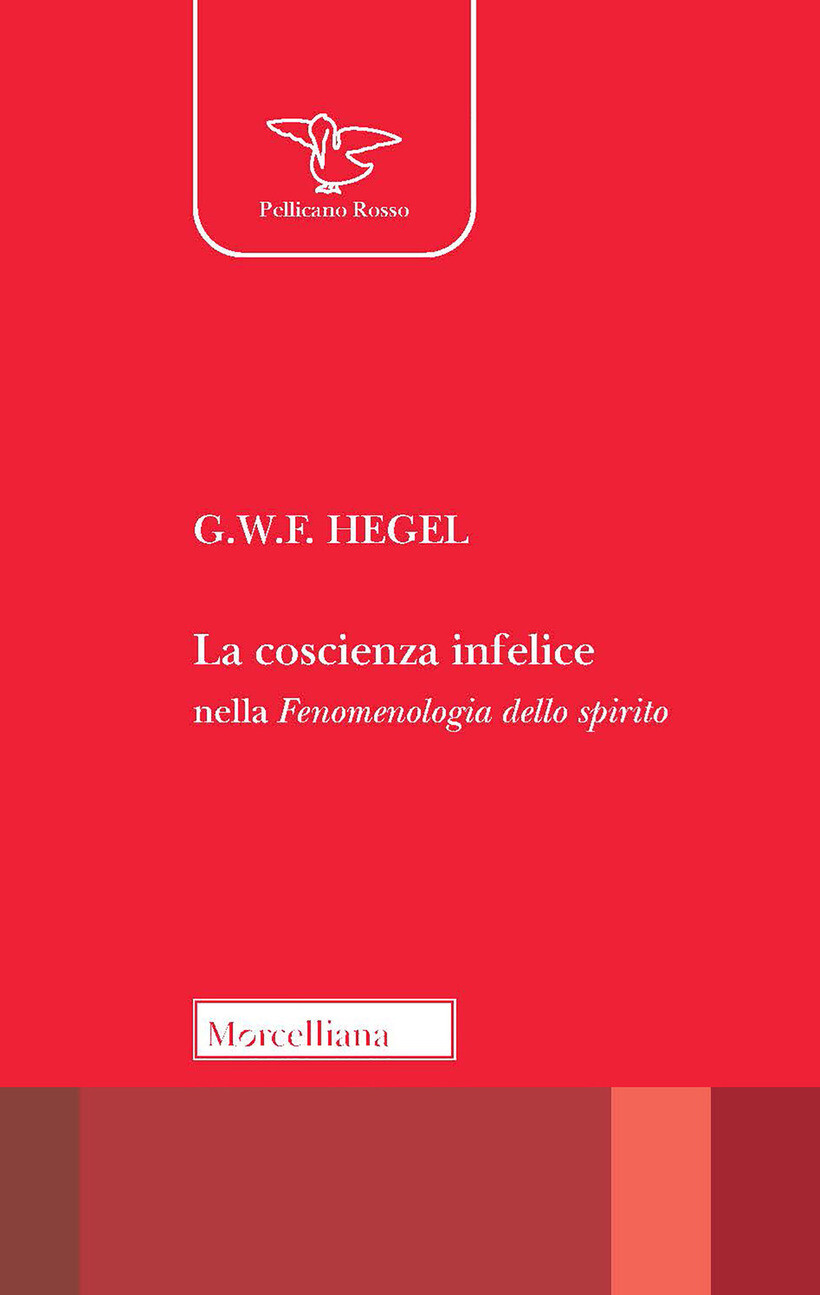 COSCIENZA INFELICE NELLA FENOMENOLOGIA DELLO SPIRITO (LA) - HEGEL FRIEDRICH
