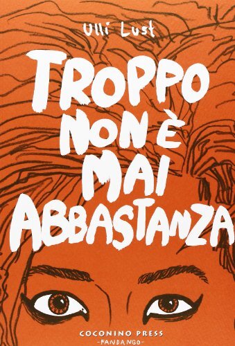 9788876182174 Troppo non è mai abbastanza - Ulli Lust,M. Traini