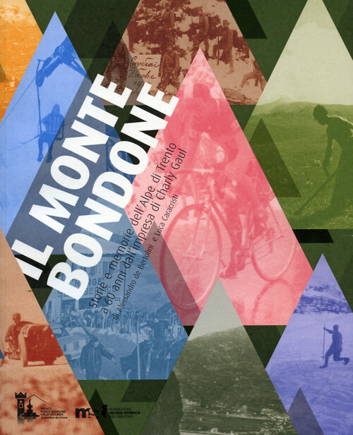 Monte Bondone. Storie E Memorie Dell'Alpe Di Trento A 60 Anni Dall'Impresa Di Ch