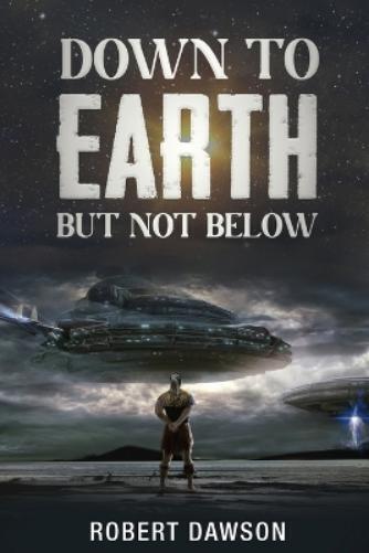 Robert NMN Dawson Robert Nmn Dawson Down to earth but not below (Tascabile)