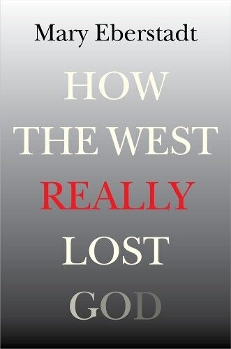 Mary Eberstadt How the West Really Lost God (Tascabile)