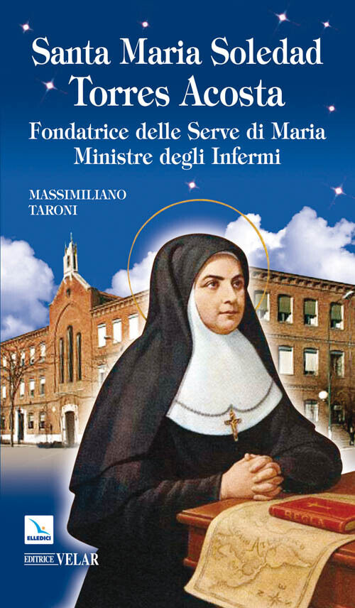 Santa Maria Soledad Torres Acosta. Fondatrice Delle Serve Di Maria Ministre Degl