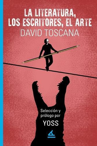 David Toscana La literatura, los escritores, los libros (Tascabile)