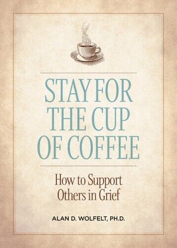 Alan D. Wolfelt Stay for the Cup of Coffee (Tascabile)