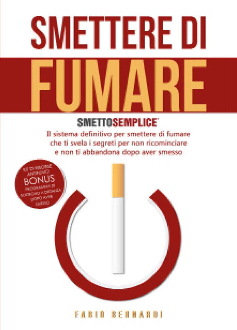 SMETTERE DI FUMARE: SMETTO SEMPLICE - BERNARDI FABIO 9791220311557
