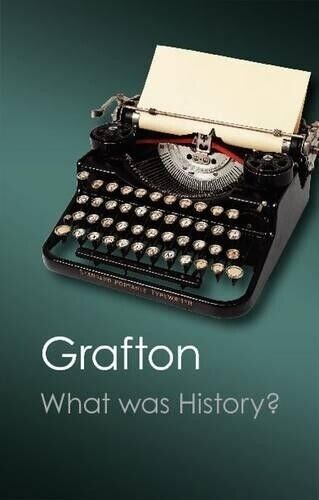 Anthony Grafton What was History? (Tascabile)