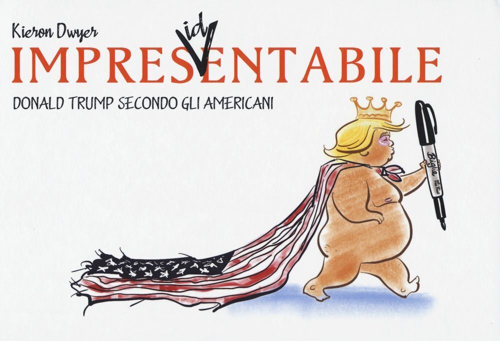Libri Kieron Dwyer - Impres(Id)Entabile. Donald Trump Secondo Gli Americani