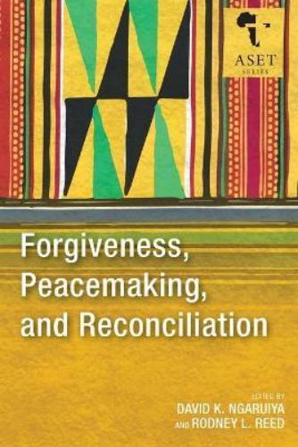 David K. Ngaruiya Rodney L. Forgiveness, Peacemaking, and Reconcili (Tascabile)