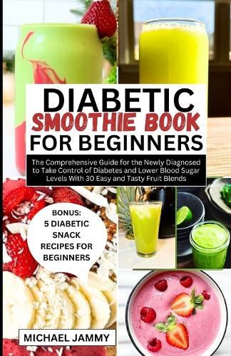 Michael Jammy Diabetic Smoothie Recipes Book for Beginners (Tascabile)