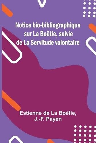 Estienne de Bo� Notice bio-bibliographique sur La Bo�tie, suivie de  (Tascabile)