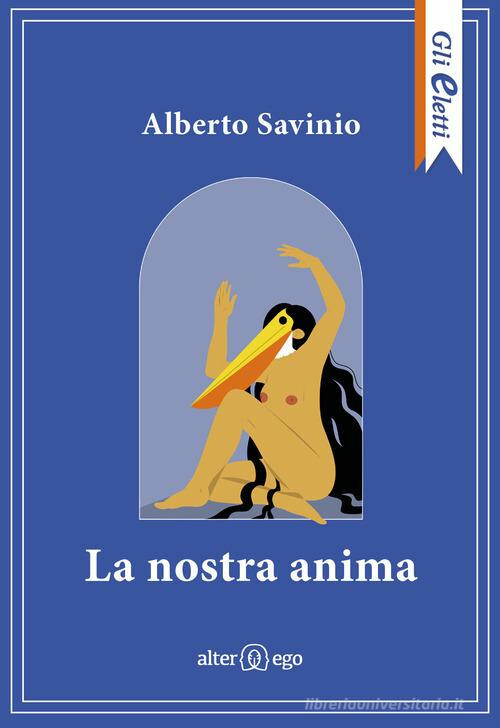 La nostra anima Libro di Alberto Savinio - Alter Ego, 2024