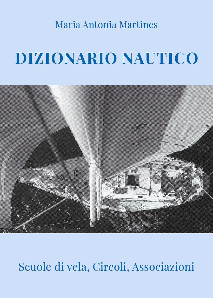DIZIONARIO NAUTICO. SCUOLE DI VELA, CIRCOLI, ASSOCIAZIONI - MARTINES MARIA