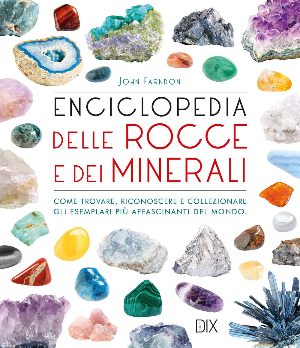 Enciclopedia delle rocce e dei minerali. Come trovare, riconoscere e colle...