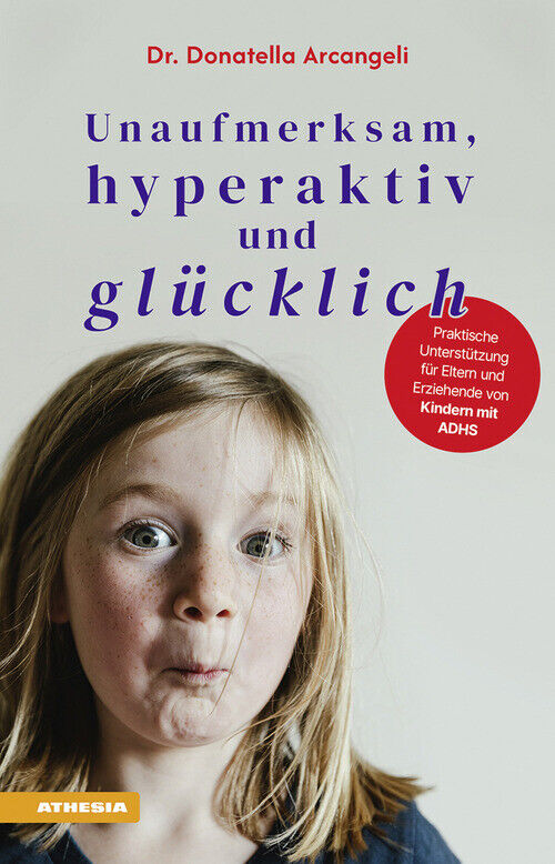 Unaufmerksam, hyperaktiv und glücklich. Praktische Unterstützung für Elter...