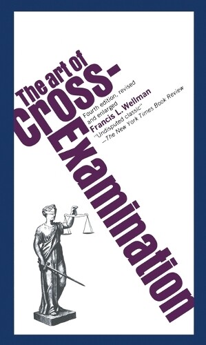 Francis L. Wellman The Art of Cross Examination (Tascabile)