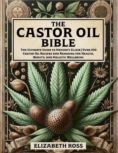 Elizabeth Ross The Castor Oil Bible (Tascabile)
