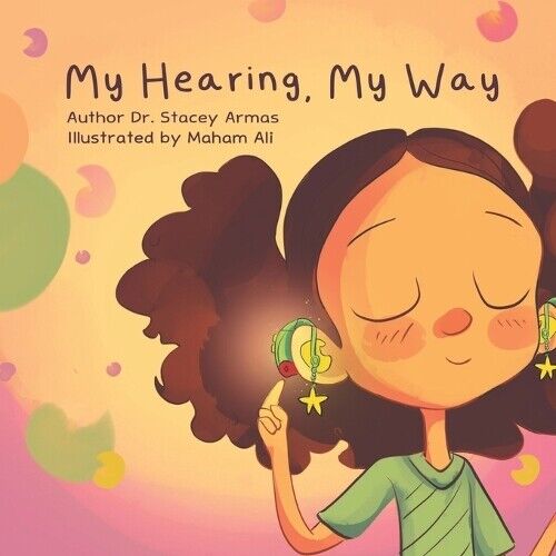 Maham Ali Dr.Stacey Armas Dr Stacey Armas My Hearing, My Way (Tascabile)