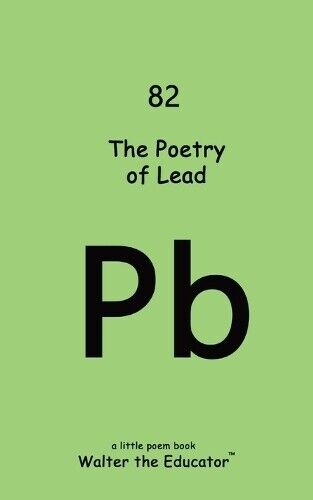 The Poetry of Lead (Tascabile) Chemical Element Poetry Book