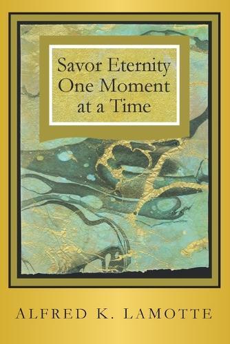 Alfred K Lamotte Savor Eternity (Tascabile)