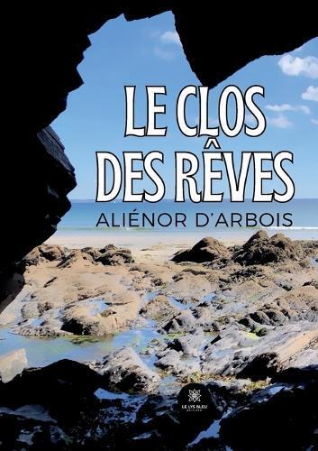 Aliénor d'Arbois Le Clos des Rêves (Tascabile)