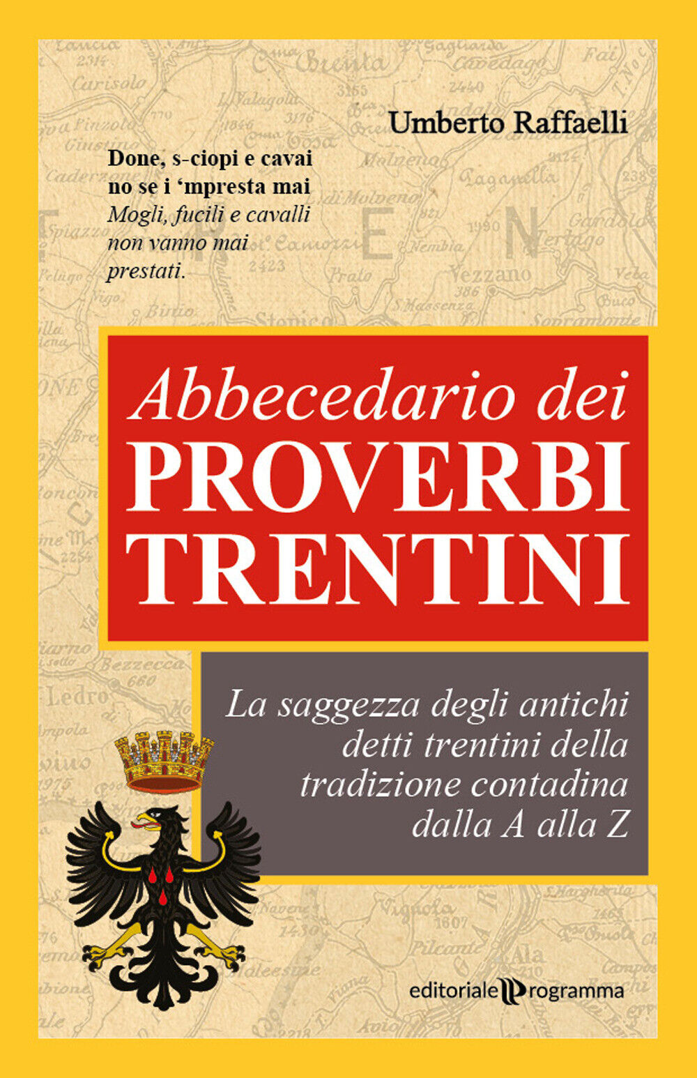 Abbecedario dei proverbi trentini. La saggezza degli antichi detti trentin...