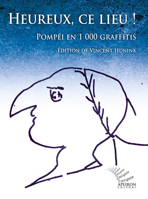 Heureux, Ce Lieu! PompéI En 1000 Graffitis. Ediz. Francese E Latina
