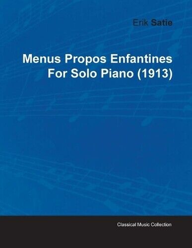 Erik Satie Menus Propos Enfantines By Erik Satie For Solo Piano (191 (Tascabile)