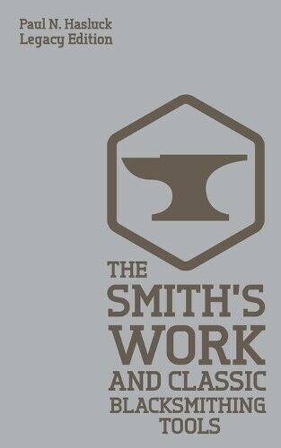 Paul N Hasluck The Smith's Work And Classic Blacksmithing Tools (Leg (Tascabile)