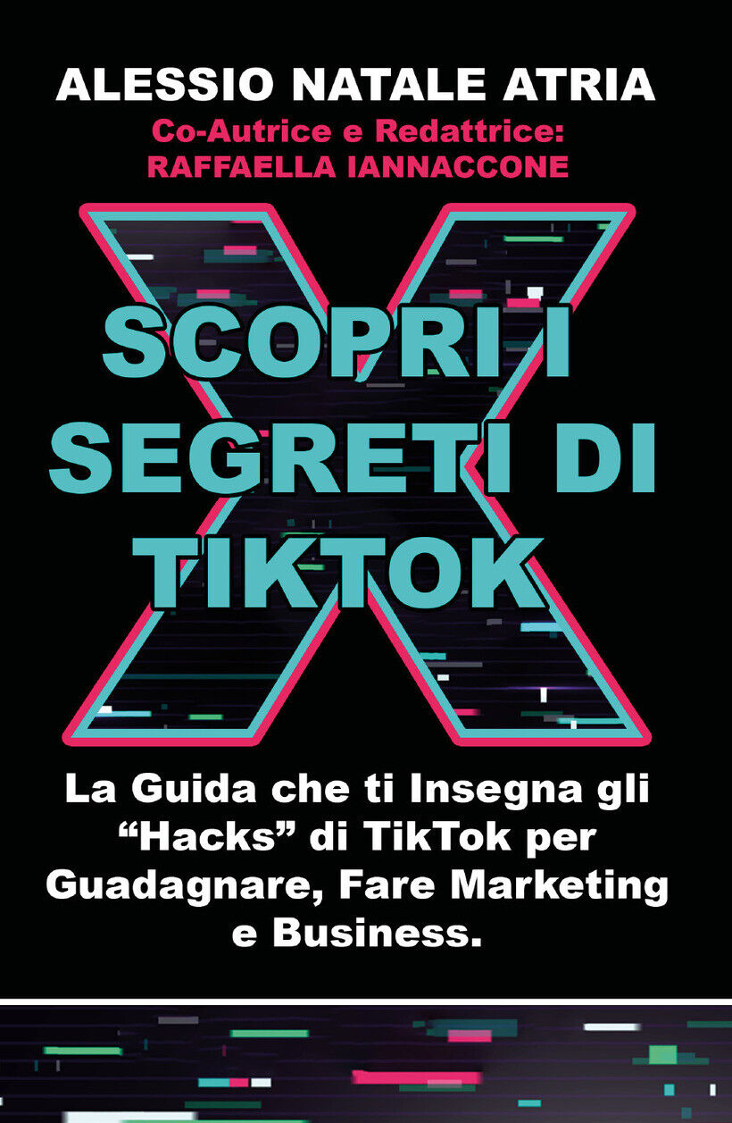 SCOPRI I SEGRETI DI TIKTOK. LA GUIDA CHE TI INSEGNA GLI «HACKS» DI TIKTOK PER