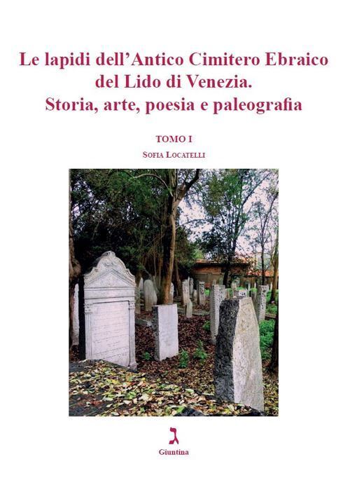 LAPIDI DELL'ANTICO CIMITERO EBRAICO DEL LIDO DI VENEZIA  - LOCATELLI SOFIA -