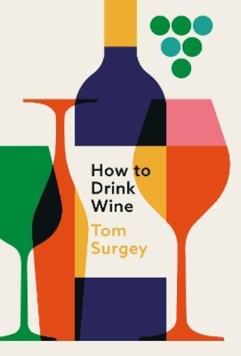 Tom Surgey How to Drink Wine (Copertina rigida)
