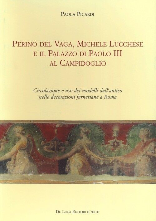 Perino del Vaga, Michele Lucchese e il Palazzo di Paolo III al Campidoglio...