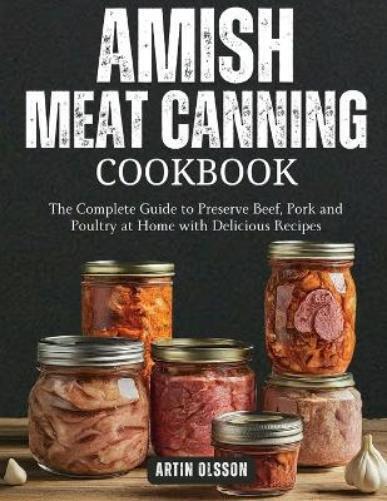 Artin Olsson Amish Canning Meat Cookbook (Tascabile)