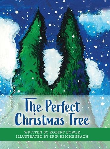 Robert Bower Erik Reichenbach The Perfect Christmas Tree (Copertina rigida)