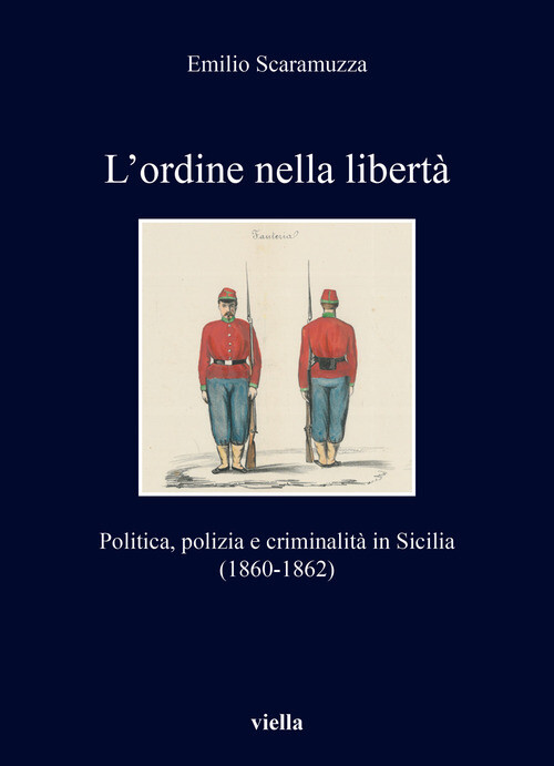 L’Ordine Nella Libertà. Politica, Polizia E Criminalità In Sicilia (1860-1862)