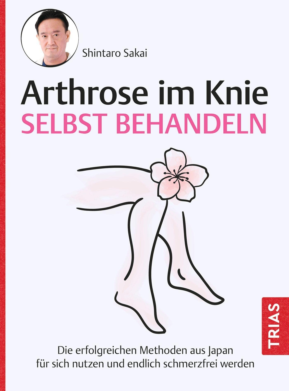 Shintaro Sakai  Arthrose im Knie selbst behandeln: Die erfolgreichen (Tascabile)
