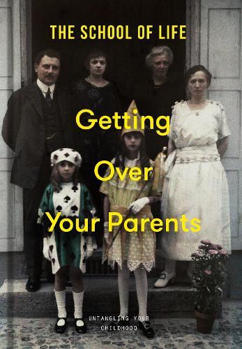 The School of Life Getting Over Your Parents (Copertina rigida)