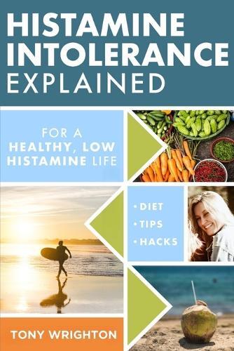 Tony Wrighton Histamine Intolerance Explained (Tascabile) Histamine Intolerance