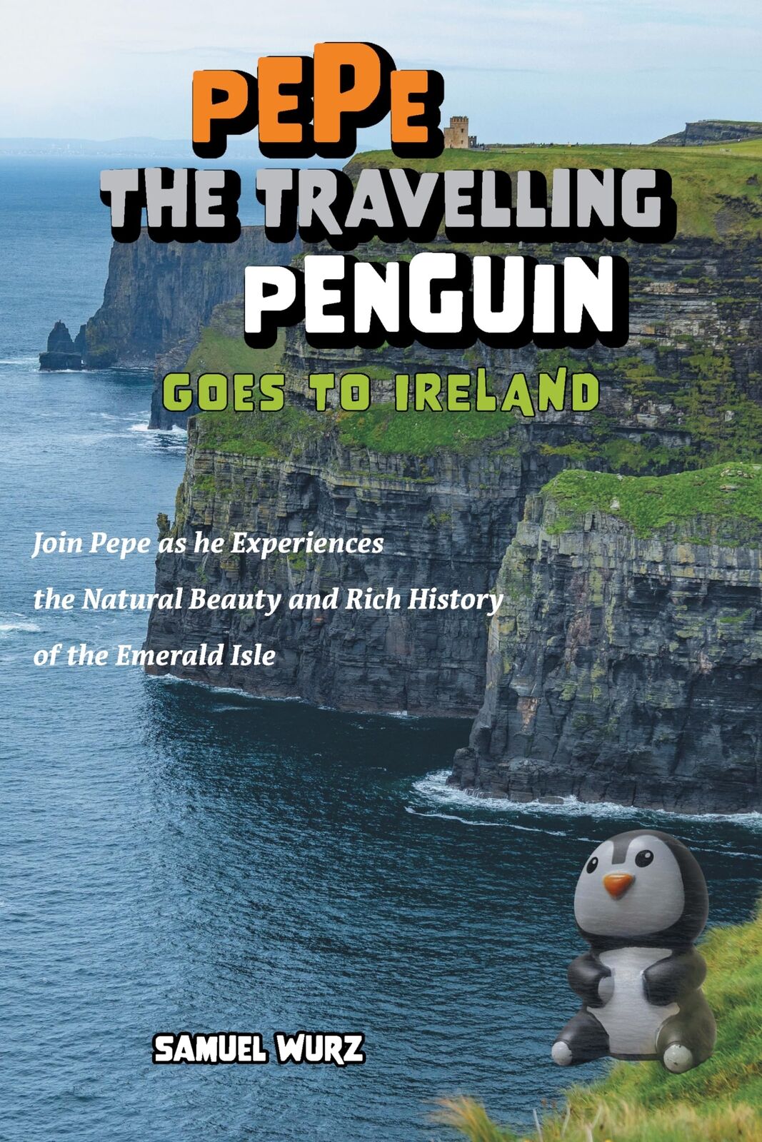 Samuel Wurz Pepe the Travelling Penguin Goes to Ireland (Copertina rigida)