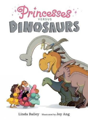 Linda Bailey Joy Ang Princesses Versus Dinosaurs (Tascabile)