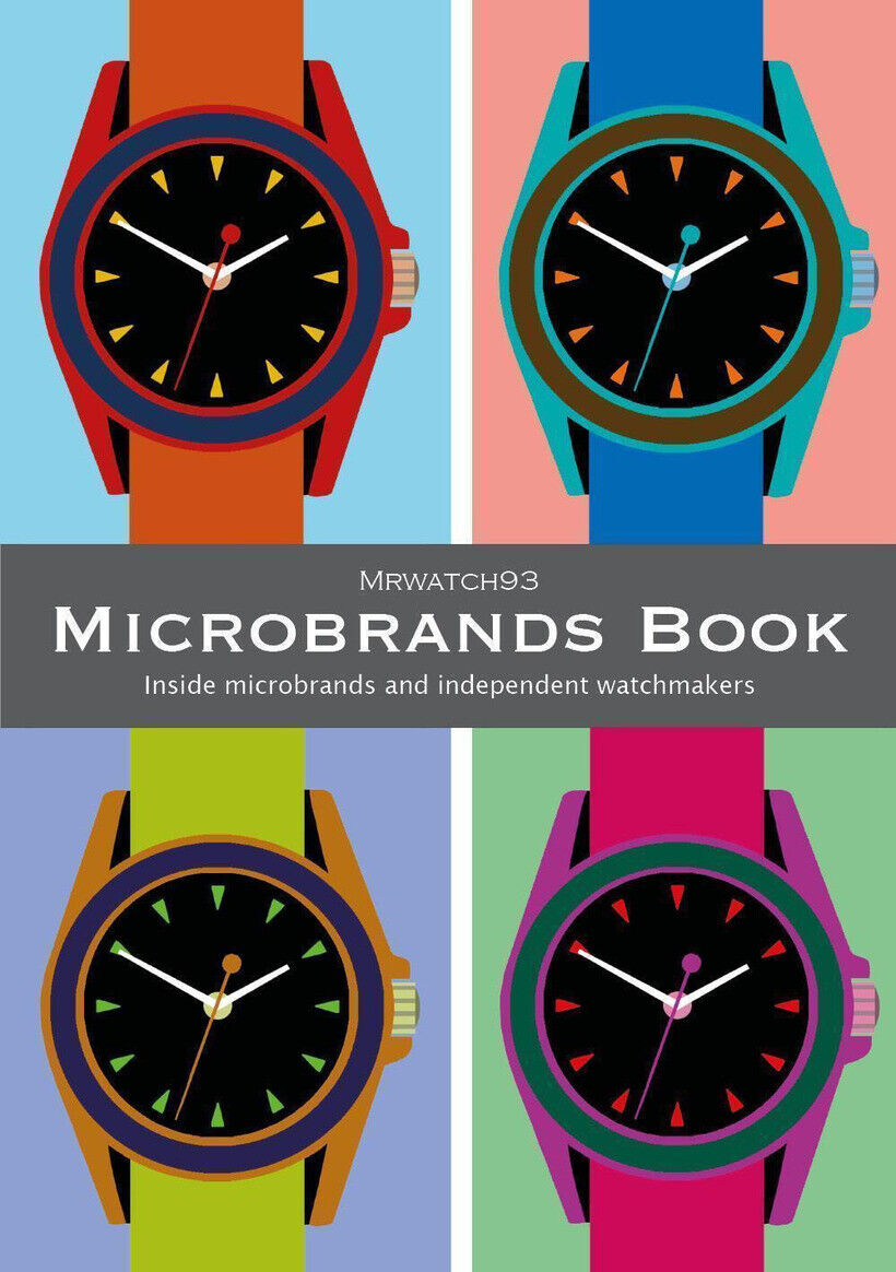 MICROBRANDS BOOK. INSIDE MICROBRANDS AND INDEPENDENT WATCHMAKERS - MRWATCH93