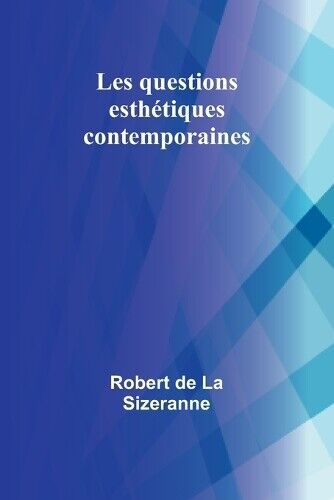Robert De Sizeranne Les questions esth�tiques contemporaines (Tascabile)