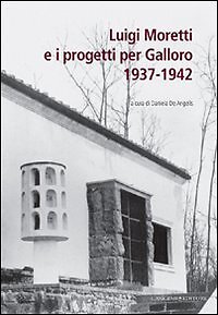 9788849218916 Luigi Moretti e i progetti per Galloro. 1937-1942 - D. De Angelis