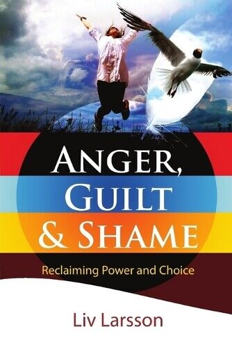 LIV Larsson Anger, Guilt and Shame - Reclaiming Power and Choice (Tascabile)