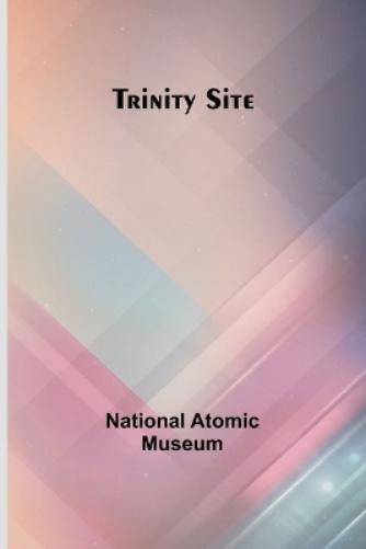 National Atomic Museum Trinity Site (Tascabile)