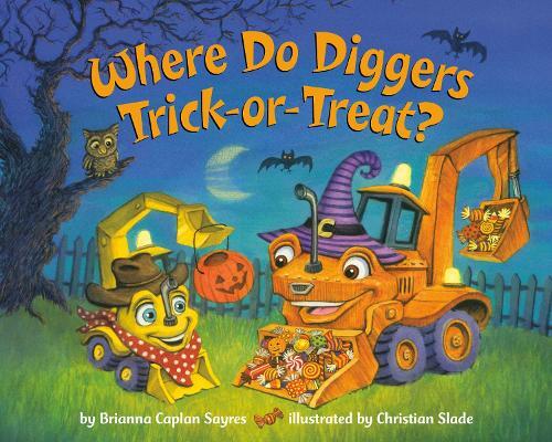 Brianna Caplan Sayres Christian Slad Where Do Diggers Trick-or-Treat (Tascabile)