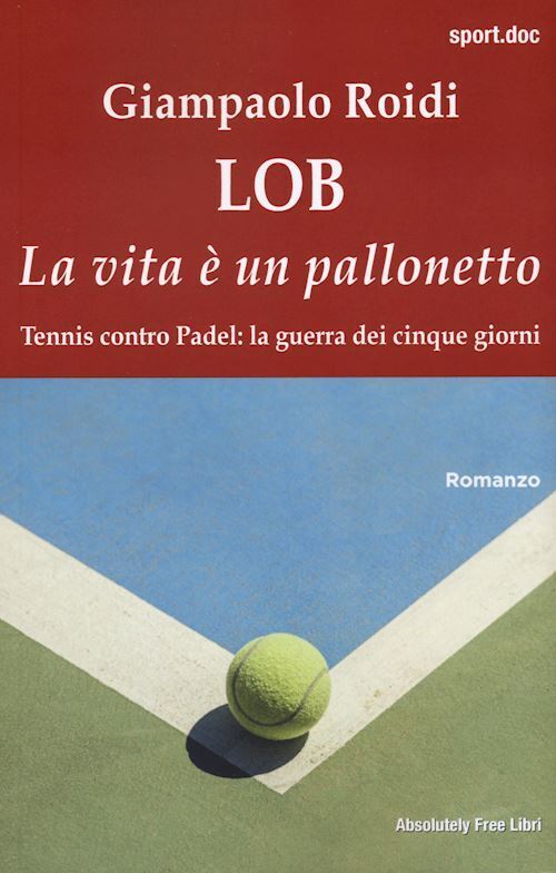 LOB. LA VITA E' UN PALLONETTO. TENNIS CONTRO PADEL: LA GUERRA DEI CINQUE GIORNI